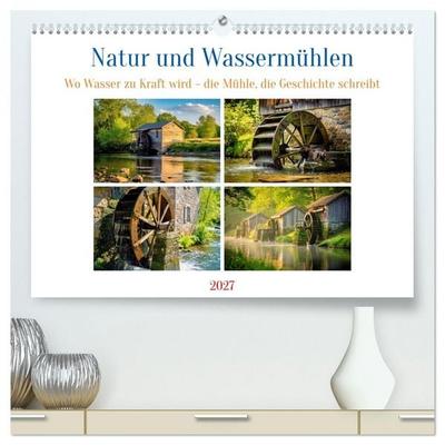 Natur und Wassermühlen (hochwertiger Premium Wandkalender 2027 DIN A2 quer), Kunstdruck in Hochglanz