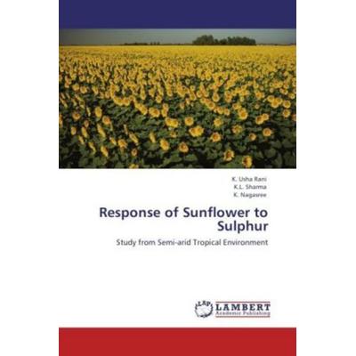 Usha Rani, K: Response of Sunflower to Sulphur, Taschenbuch von K. Usha Rani,K. L. Sharma,K. Nagasree, LAP LAMBERT Academic Publishing,