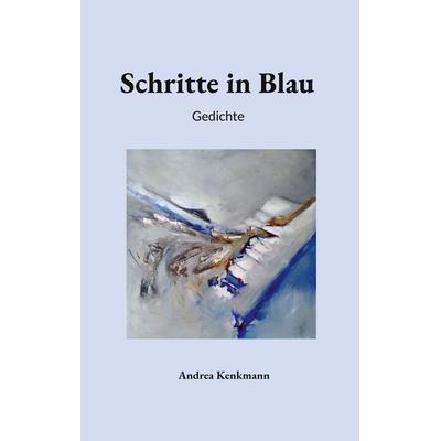 Schritte in Blau, Taschenbuch von Andrea Kenkmann, BoD – Books on Demand, 978-3-696-71903-6