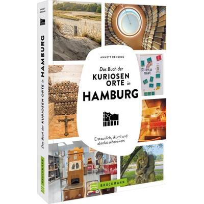 Das Buch der kuriosen Orte in Hamburg, Taschenbuch von Annett Rensing, Bruckmann, 978-3-7343-3187-9