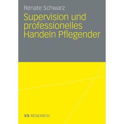 Supervision und professionelles Handeln Pflegender, Taschenbuch von Renate Schwarz, VS Verlag für Sozialwissenschaften, 978-3-531-16210-2
