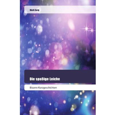 Die spaßige Leiche, Taschenbuch von Mark Sarg, Goldene Rakete, 978-620-2-44558-0