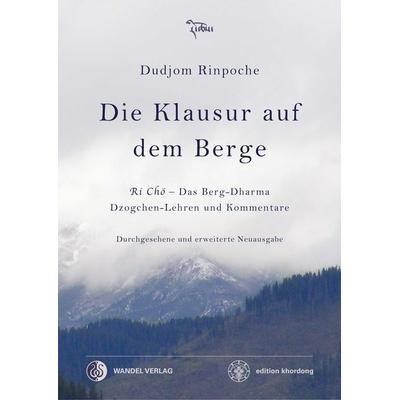 Die Klausur auf dem Berge, Taschenbuch von Dudjom Rinpoche,Jigdral Yeshe Dorje, Wandel edition khordong, 978-3-942380-21-8