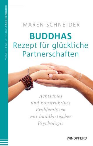 Maren Schneider - Buddhas Rezept für glückliche Partnerschaften: Achtsames und konstruktives Problemlösen mit buddhistischer Psychologie - Preis vom 09.10.2026 07:28:09 h