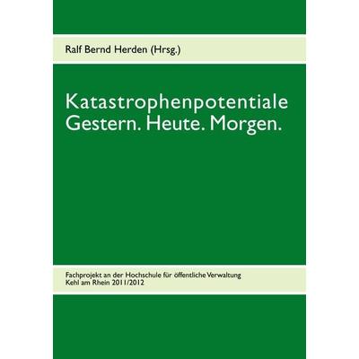 Katastrophenpotentiale - Gestern. Heute. Morgen., Taschenbuch von Ralf Bernd Herden, BoD – Books on Demand, 978-3-8482-0738-1