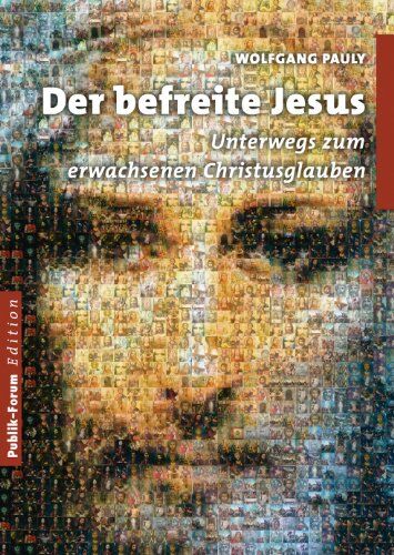 Wolfgang Pauly - Der befreite Jesus: Unterwegs zum erwachsenen Christusglauben - Preis vom 11.10.2026 03:10:56 h