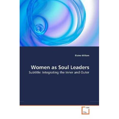 Millam, E: Women as Soul Leaders, Taschenbuch von Elaine Millam, VDM, 978-3-639-17731-2