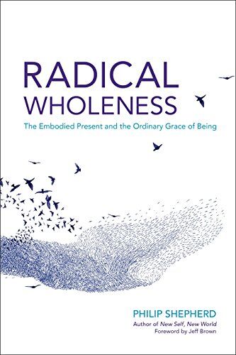 Philip Shepherd - Radical Wholeness: The Embodied Present and the Ordinary Grace of Being - Preis vom 01.10.2026 17:08:56 h