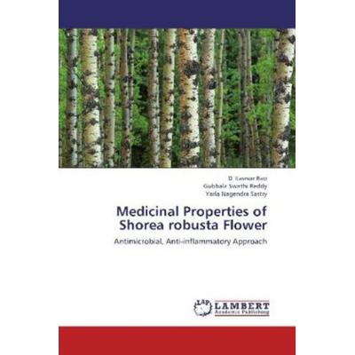 Easwar Rao, D: Medicinal Properties of Shorea robusta Flower, Taschenbuch von Yarla Nagendra Sastry,Gubbala Swathi Reddy,D. Easwar Rao, LAP LAMBERT