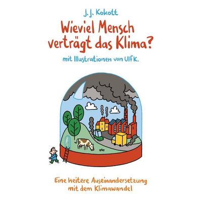 Wieviel Mensch verträgt das Klima?, Taschenbuch von J. J. Kokott, Twentysix, 978-3-7407-8063-0
