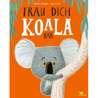Trau dich, Koalabär, Gebundene Ausgabe von Rachel Bright, Magellan, 978-3-7348-2028-1