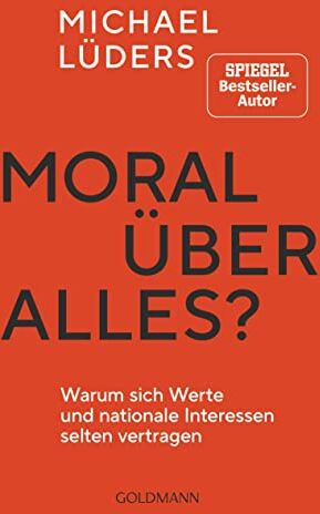Michael Lüders - Moral über alles?: Warum sich Werte und nationale Interessen selten vertragen - Preis vom 19.10.2026 19:33:35 h