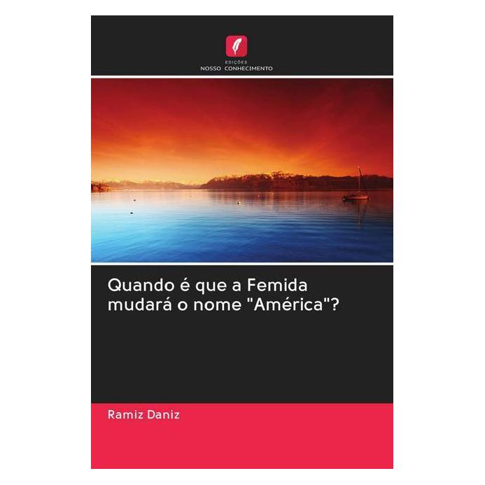 Edicoes Nosso Conhecimento Quando é que a Femida mudará o nome 'América'? (Softcover, Ramiz Daniz) (56158894)