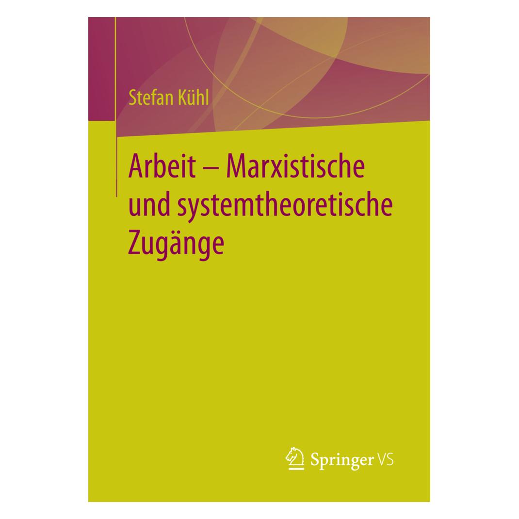 Springer Arbeit - Marxistische und systemtheoretische Zugänge (Deutsch, Softcover, Stefan Kühl) (7435377)