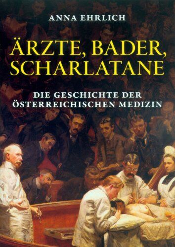 Anna Ehrlich - Ärzte, Bader, Scharlatane: Die Geschichte der Heilkunst in Österreich - Preis vom 18.10.2026 19:22:15 h