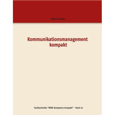 Kommunikationsmanagement kompakt, Taschenbuch von Willy Schneider, BoD – Books on Demand, 978-3-7519-5510-2