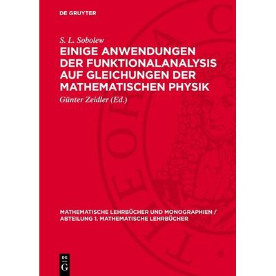 Einige Anwendungen der Funktionalanalysis auf Gleichungen der mathematischen Physik, Gebundene Ausgabe von S. L. Sobolew, De Gruyter,