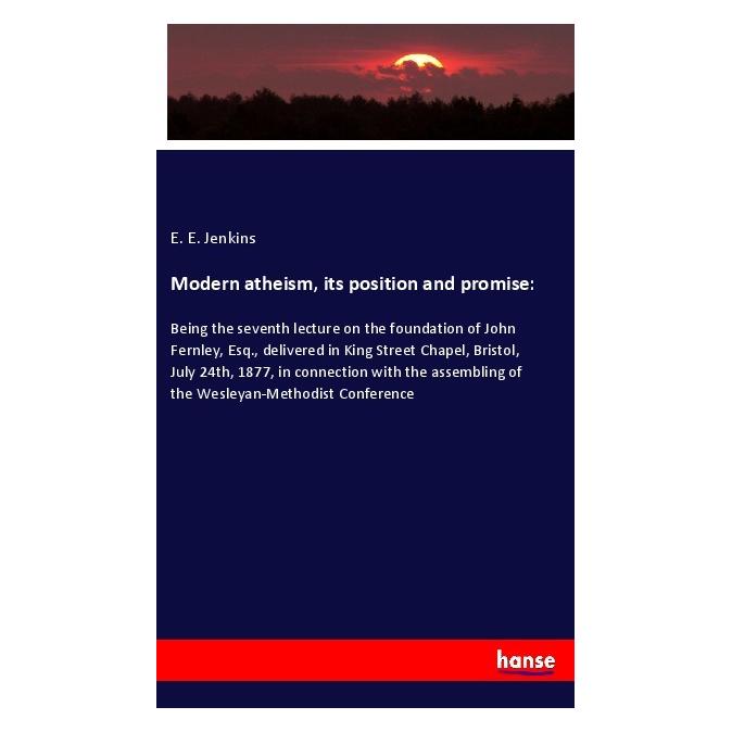 Hansebooks Modern atheism, its position and promise: (Englisch, Softcover, E E Jenkins) (56013571)