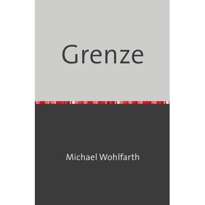 Grenze, Taschenbuch von Grauer Panther, Epubli, 978-3-7467-3065-3