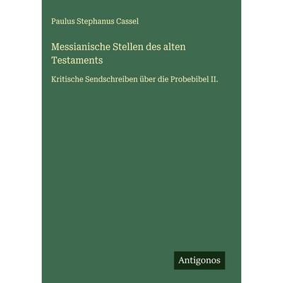 Messianische Stellen des alten Testaments, Gebundene Ausgabe von Paulus Stephanus Cassel, Antigonos Verlag, 978-3-563-91195-2