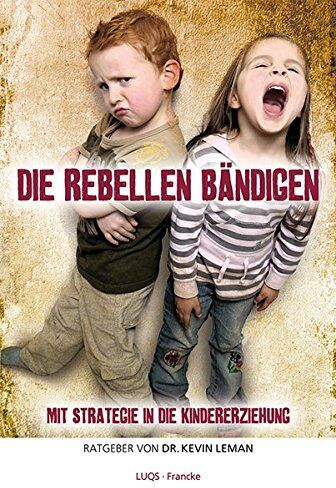 Kevin Leman - Die Rebellen bändigen: Mit Strategie in die Kindererziehung - Preis vom 09.10.2026 07:28:09 h