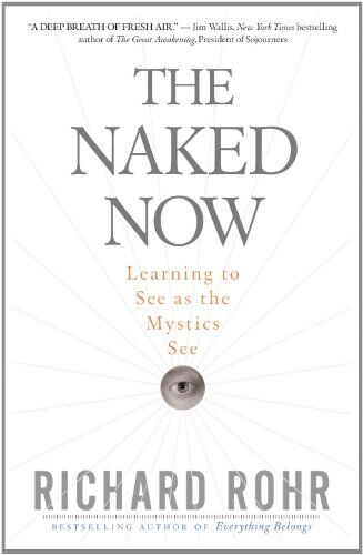 Richard Rohr - The Naked Now: Learning to See as the Mystics See - Preis vom 10.10.2026 11:48:34 h