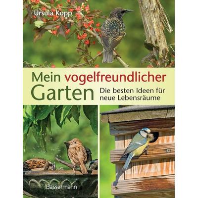 Mein vogelfreundlicher Garten, Gebundene Ausgabe von Ursula Kopp, Bassermann, 978-3-8094-3837-3