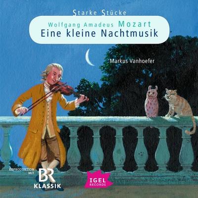 Starke Stücke. Wolfgang Amadeus Mozart. Eine kleine Nachtmusik - Markus Vanhoefer, Audio, 9783731398615