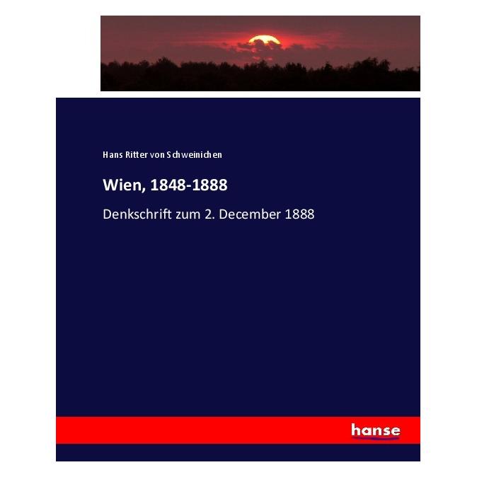 Hansebooks Wien, 1848-1888 (Deutsch, Softcover, Hans Ritter von Schweinichen, Hans von Schweinichen) (55924355)