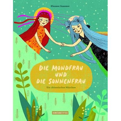 Die Mondfrau und die Sonnenfrau, Gebundene Ausgabe von Eleanor Sommer, Kunstanstifter GmbH & Co. KG, 978-3-942795-83-8