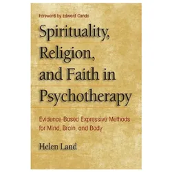 Spirituality, Religion, and Faith in Psychotherapy, Sachbücher von Helen Land