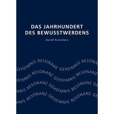 Das Jahrhundert des Bewusstwerdens, Taschenbuch von Gundl Kutschera, Buchschmiede, 978-3-99093-073-1