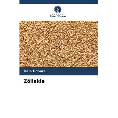 Zöliakie, Taschenbuch von Hela Gdoura, Verlag Unser Wissen, 978-620-5-91108-2