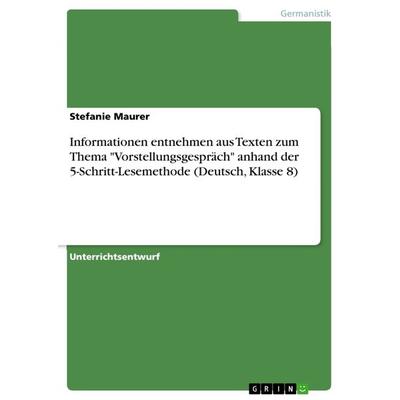 Informationen entnehmen aus Texten zum Thema 'Vorstellungsgespräch' anhand der 5-Schritt-Lesemethode (Deutsch, Klasse 8), Taschenbuch von Stefanie