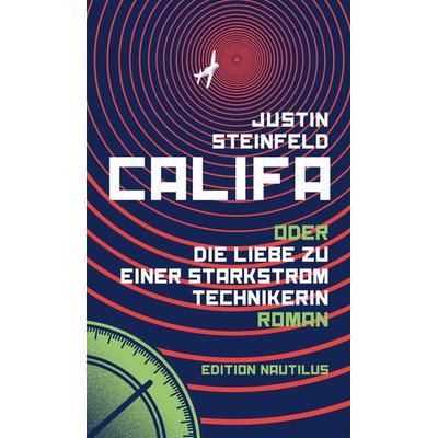 Califa oder Die Liebe zu einer Starkstromtechnikerin, Gebundene Ausgabe von Justin Steinfeld, Edition Nautilus GmbH, 978-3-96054-336-7