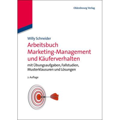 Arbeitsbuch Marketing-Management und Käuferverhalten, Taschenbuch von Willy Schneider, De Gruyter Oldenbourg