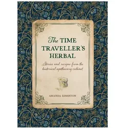 The Time Traveller/'s Herbal: An Historical Handbook for the Budding Apothecary, Ratgeber von Amanda Edmiston