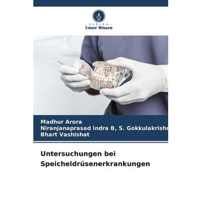 Untersuchungen bei Speicheldrüsenerkrankungen, Taschenbuch von Madhur Arora,Niranjanaprasad Indra B. S. Gokkulakrishnan,Bhart Vashishat, Verlag Unser