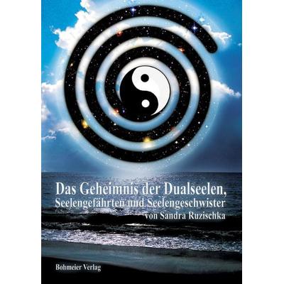 Das Geheimnis der Dualseelen, Seelengefährten und Seelengeschwister, Taschenbuch von Sandra Ruzischka, Bohmeier, J, 978-3-89094-468-5