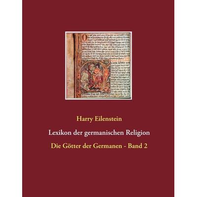 Lexikon der germanischen Religion, Taschenbuch von Harry Eilenstein, BoD – Books on Demand, 978-3-8423-4214-9