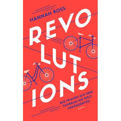 Revolutions: Wie Frauen auf dem Fahrrad die Welt veränderten, Taschenbuch von Hannah Ross, Mairisch Verlag, 978-3-948722-37-1