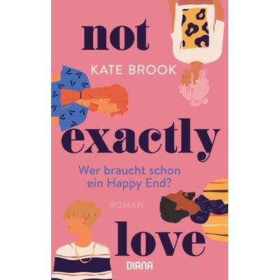 Not exactly love. Wer braucht schon ein Happy End?, Taschenbuch von Kate Brook, Diana