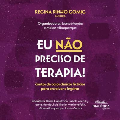 Eu não preciso de terapia! - Regina Pinho Gomig,Jeane Mendes Pinheiro de Souza,Mirian da Silva Santos de Albuquerque, Audio, 9786553558618