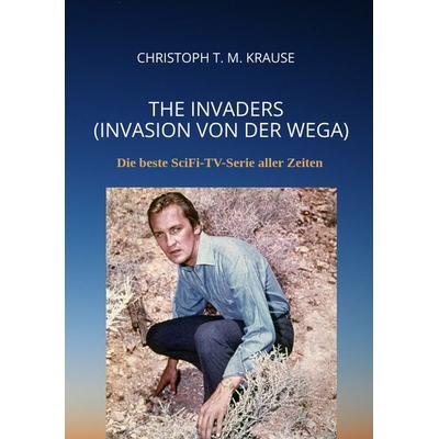 The Invaders (Invasion von der Wega), Taschenbuch von Christoph T. M. Krause, Tredition, 978-3-347-57472-4
