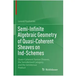 Semi-Infinite Algebraic Geometry of Quasi-Coherent Sheaves on Ind-Schemes, Fachbücher von Leonid Positselski