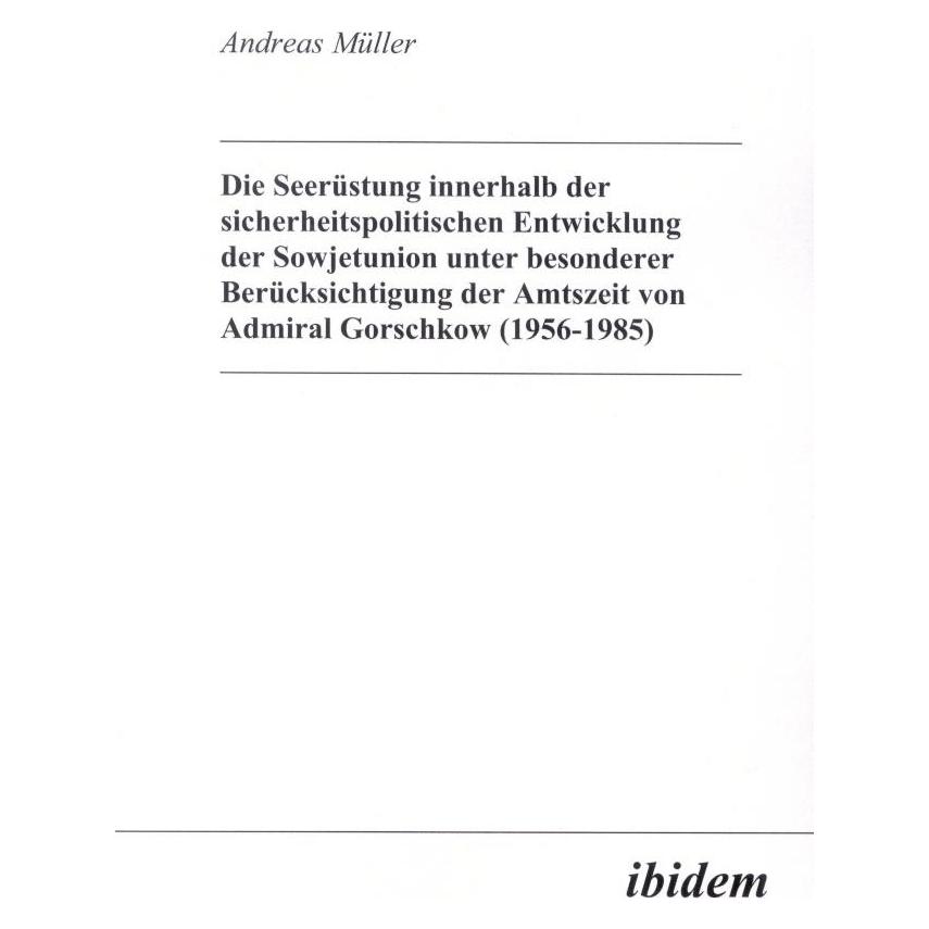 ibidem Die Seerüstung innerhalb der sicherheitspolitischen Entwicklung der Sowjetunion unter besonderer Be (Deutsch, Softcover, Andreas Müller) (51368736)
