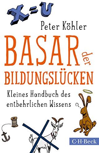 Peter Köhler - Basar der Bildungslücken: Kleines Handbuch des entbehrlichen Wissens - Preis vom 09.10.2026 07:28:09 h
