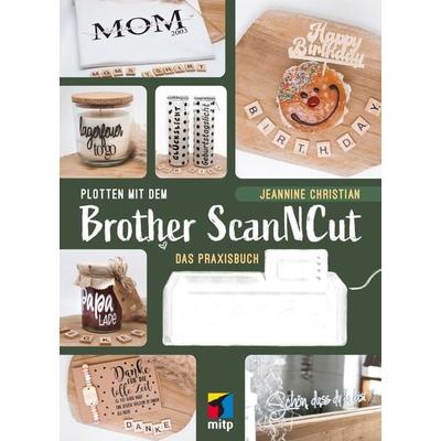 Plotten mit dem Brother ScanNCut, Taschenbuch von Jeannine Christian, Mitp Verlags GmbH & Co.KG, 978-3-7475-0583-0