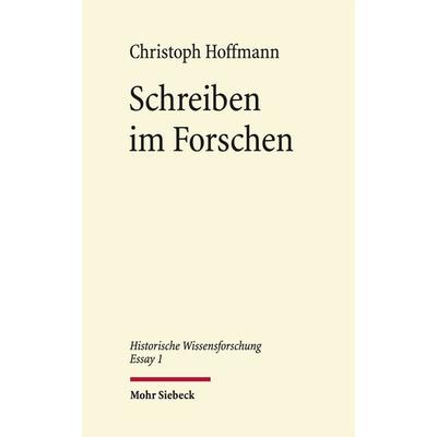 Schreiben im Forschen, Gebundene Ausgabe von Christoph Hoffmann, Mohr Siebeck, 978-3-16-156320-1