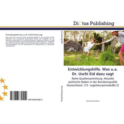 Entwicklungshilfe. Was u.a. Dr. Uschi Eid dazu sagt, Taschenbuch von , Dictus Publishing, 978-3-8433-3941-4